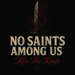 No Saints Among Us: Kiss the Knife